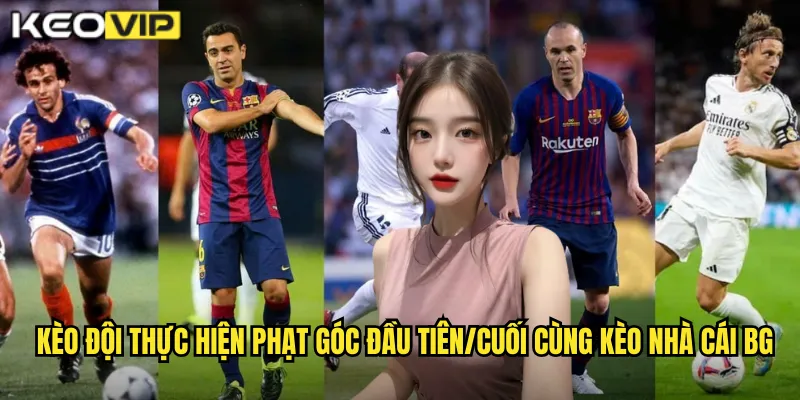 Kèo Đội Thực Hiện Phạt Góc Đầu Tiên/Cuối Cùng kèo nhà cái bg - Dự Đoán Kịch Bản Trận Đấu 1 Kèo đội thực hiện phạt góc đầu tiên/cuối cùng kèo nhà cái bg