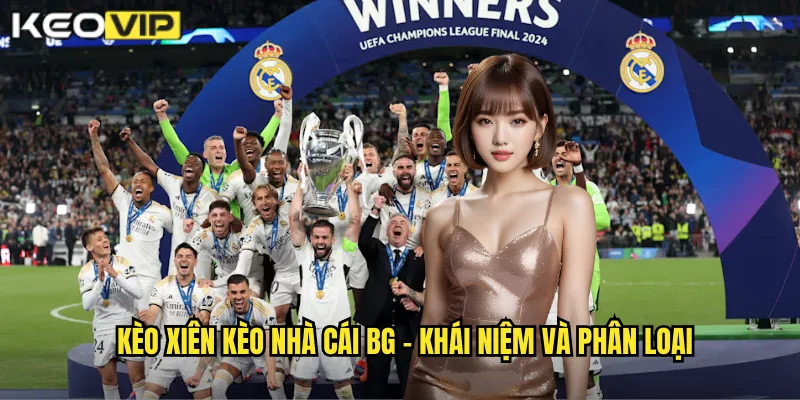 Kèo xiên kèo nhà cái bg - Khái niệm và phân loại