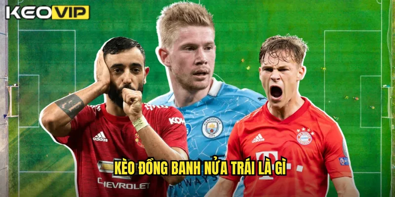 Kèo đồng banh nửa trái là gì
