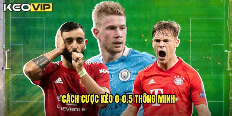 Cách cược kèo 0-0.5 thông minh