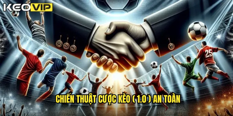 Chiến thuật cược kèo (1.0) an toàn