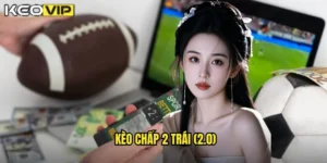 kèo chấp 2 trái (2.0)